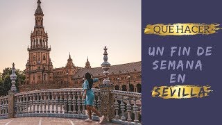 Un fin de semana en Sevilla, España | Qué ver y qué hacer