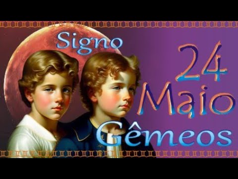 SIGNO DE GÊMEOS - NASCIDO EM 24  DE MAIO