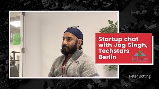 Chat with Jag Singh, MD Techstars Berlin