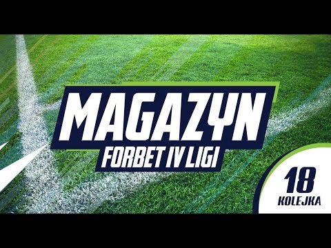 Magazyn forBET IV Ligi - 18 kolejka, sezon 2018/19