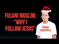 I Left Islam To Follow Jesus Fulani Testimony From Northern Nigeria
