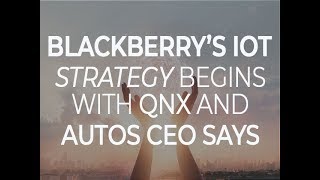 BlackBerry's IoT strategy begins with QNX and autos CEO says