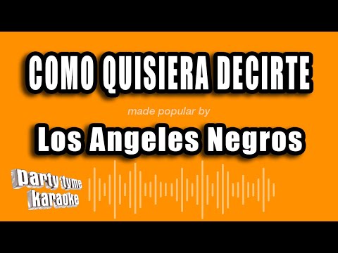 Los Angeles Negros - Como Quisiera Decirte (Versión Karaoke)