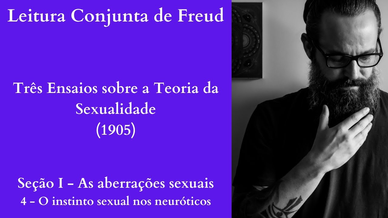 Três Ensaios sobre a Teoria da Sexualidade I O Instinto Sexual dos Neuróticos I [Leitura Conjunta]