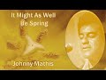 It Might As Well Be Spring - Johnny Mathis