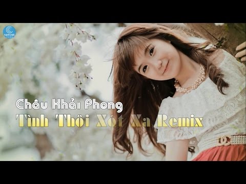 Tình Thôi Xót Xa Remix - Châu Khải Phong [Audio Official]
