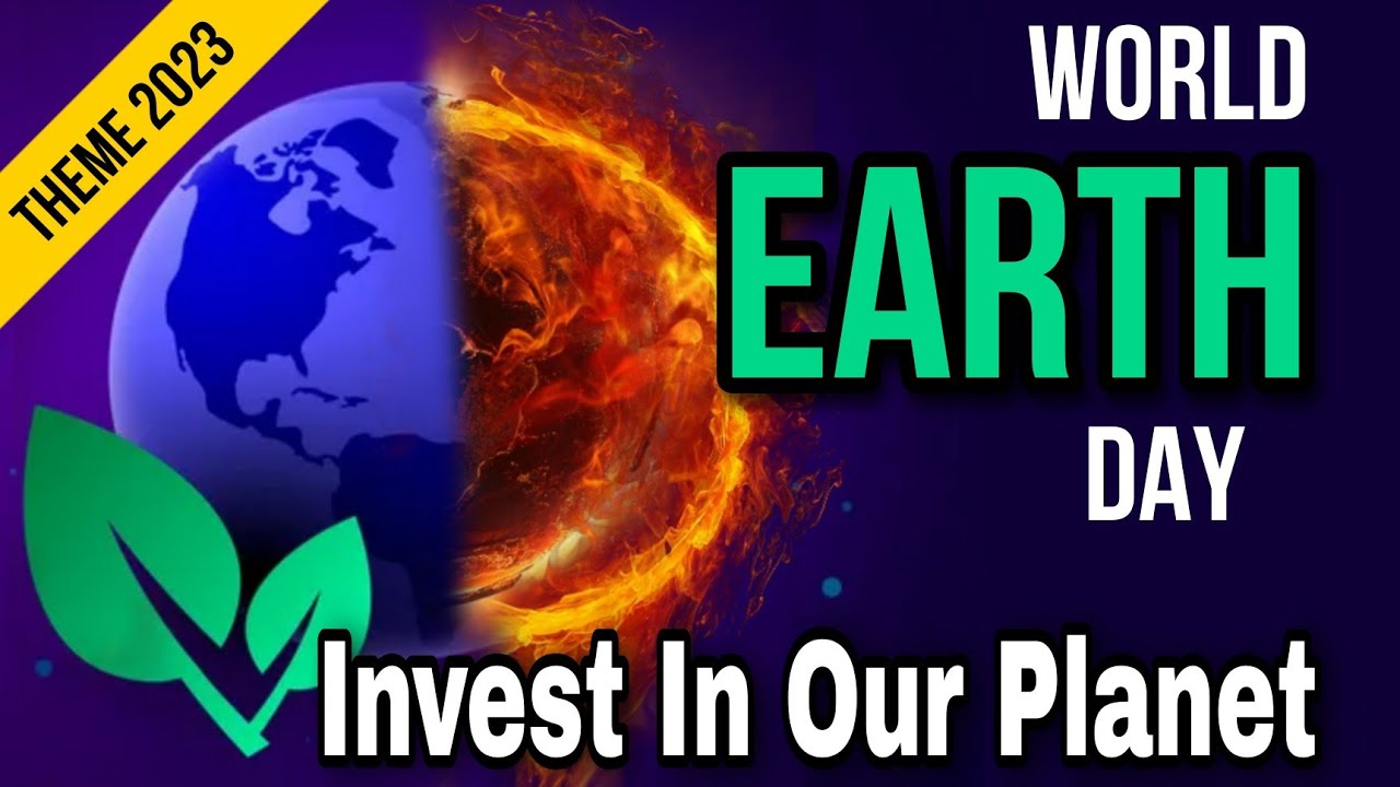 Earth Day 2023 | World Earth Day | Theme : Invest In Our Planet