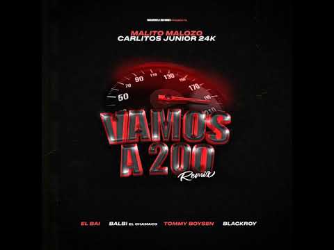 Vamos A 200 - Malito Malozo  Carlitos Junior  Tommy Boysen  El Bai  Balbi El Chamako y BlackRoy
