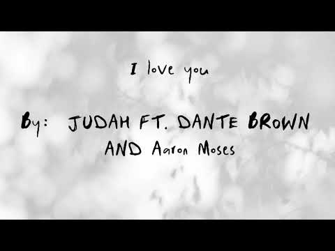 JUDAH ft. Dante Brown and Aaron Moses- I Love you | Lyric Video