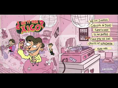Qué te pasa XICO? (FULL EP)