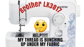 Brother Lx3817 why is my thread bunching up underneath my fabric
