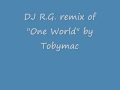 Tobymac- One world remix by DJ RG 