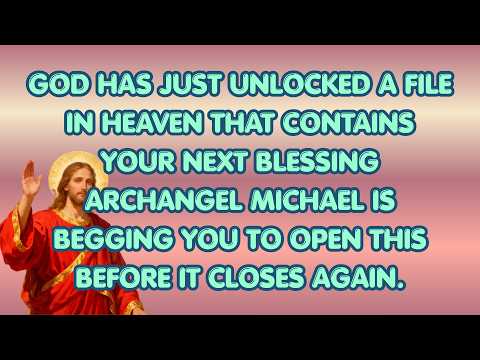 🧿 ANGEL HAS JUST UNLOCKED A FILE IN HEAVEN THAT CONTAINS YOUR NEXT BLESSING ARCHANGEL MICHAEL...