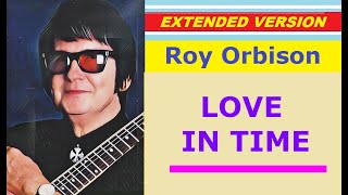 Roy Orbison - LOVE IN TIME (extended version)