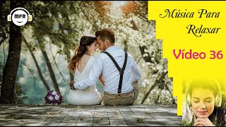 MSICA PARA UMA  VIAGEM ROMNTICA, MSICA PARA RELAXAR V.36, MSICA ROMNTICA, MOMENTOS ESPECIAIS