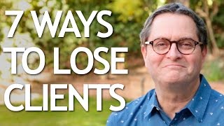 7 Ways to Lose Clients