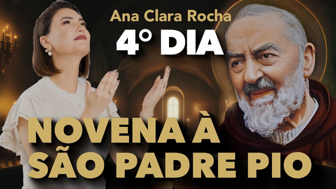 NOVENA À SÃO PADRE PIO - 4° DIA - com Ana Clara Rocha