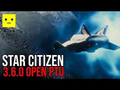 Star Citizen 3.6 Now in Open PTU for ALL BACKERS