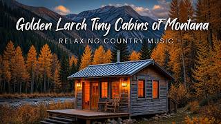 Golden Larch Tiny Cabins of Montana | Relaxing Country Music