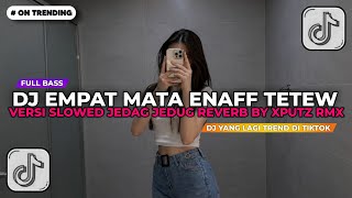 Download lagu DJ EMPAT MATA ENAFF TETEW VERSI SLOWED JEDAG JEDUG REVERB BY XPUTZ RMX | DJ TIKTOK TERBARU 2026!! mp3