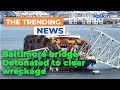 Baltimore bridge detonated to clear wreckage