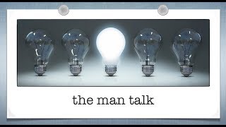 How to be a better Father, Husband, and Boyfriend: The Man Talk | Brett Ullman