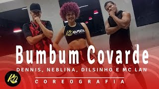 Bumbum Covarde - Mc Lan , Dennis , Neblina e Dilsinho | Coreografia KDence