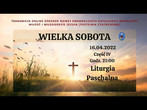 Triduum Paschalne. Wielka Sobota.  Część IV - 16.04.2022 Godz. 21:00  Transmisja Online