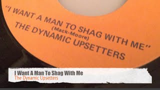 I Want A Man To Shag With Me ~ The Dynamic Upsetters