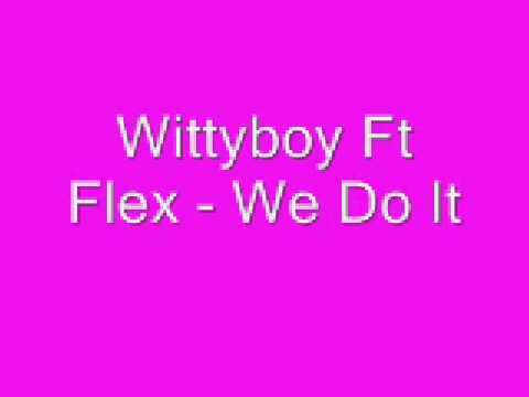 Wittyboy Ft Flex- We Do It
