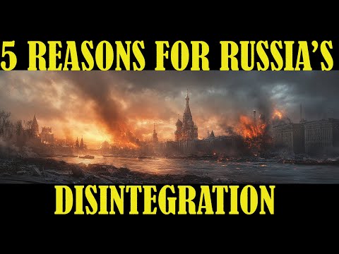 5 Reasons Why the Disintegration of Russia is Imminent