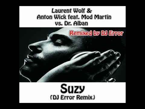 Laurent Wolf, Anton Wick feat. Mod Martin vs. Dr. Alban - Suzy (DJ Error Remix).wmv
