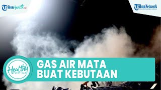 Catat! Bahaya Kandungan Bahan Kimia pada Gas Air Mata Bisa Bikin Mata Bengkak hingga Alami Kebutaan
