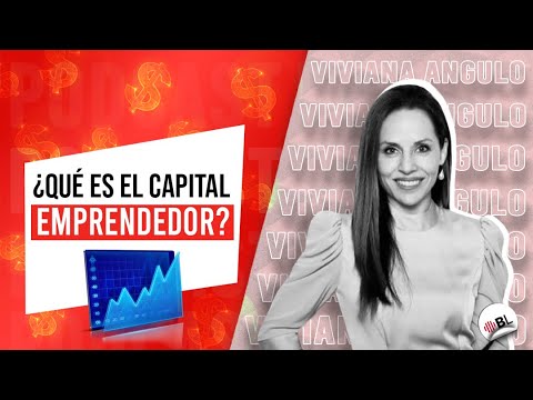¿Qué es el capital emprendedor? (Y cómo obtener este tipo de financiamiento) | Con Viviana Angulo