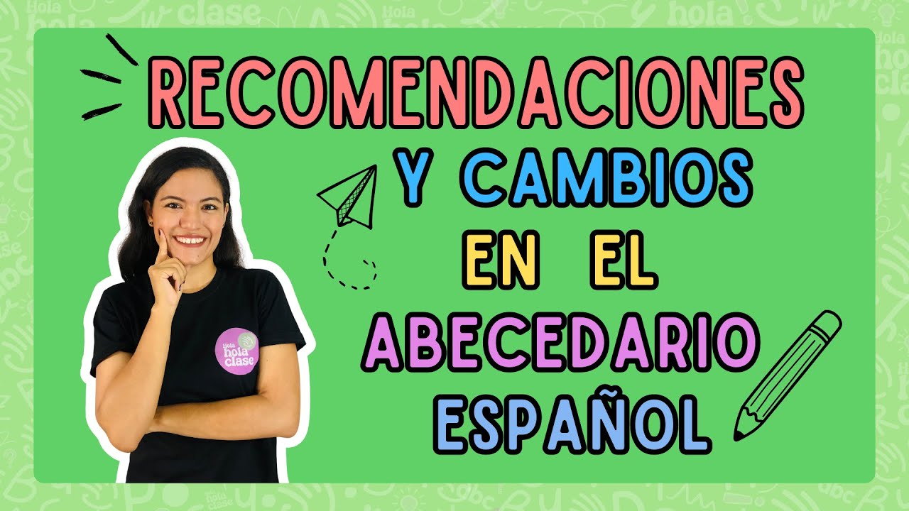 RECOMENDACIONES Y CAMBIOS EN EL ABECEDARIO ESPAÑOL