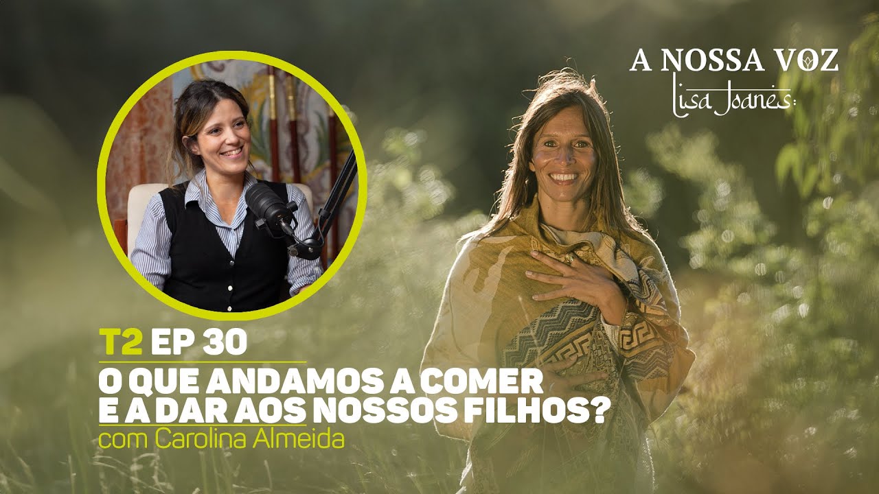 O que andamos a comer e a dar aos nossos filhos? com Carolina Almeida