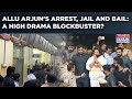 Allu Arjun Arrest Drama Relief For Pushpa 2 Actor Bail After Being Held In Hyderabad Stampede Case