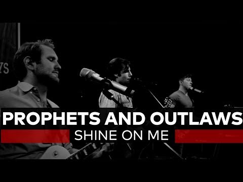 Prophets and Outlaws | "Shine On Me"