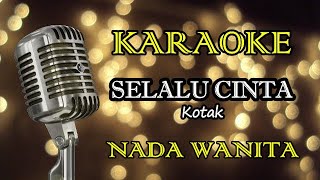 Download lagu SELALU CINTA - KOTAK || KARAOKE WANITA mp3
