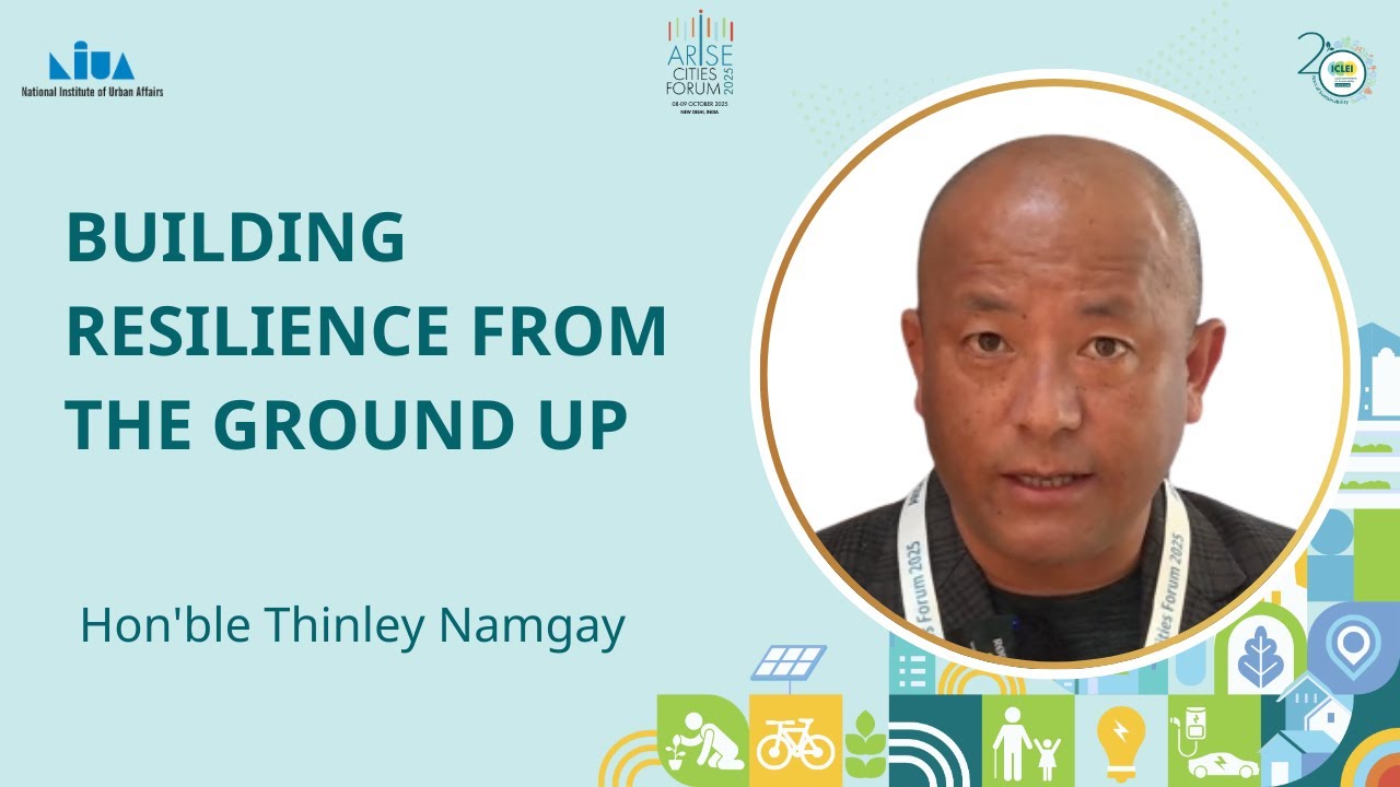 Building Green and Resilient Cities Through Collaboration | Hon'ble Thinley Namgay | ARISE 2025