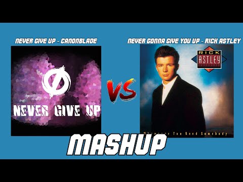 Never Give Up vs Never Gonna Give You Up | Mashup