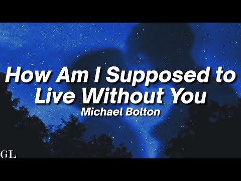 Michael Bolton - How Am I Supposed to Live Without You (Lyrics)