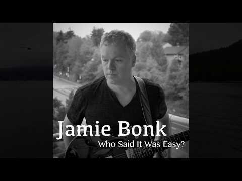 New Album - Jamie Bonk - Who Said It Was Easy?