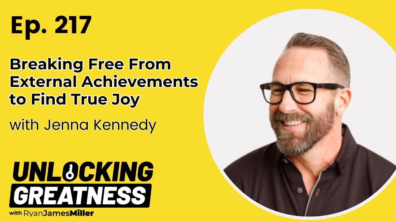 Breaking Free From External Achievements to Find True Joy - Jenna Kennedy