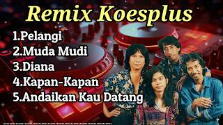 Download lagu Koesplus Dj Remix mp3