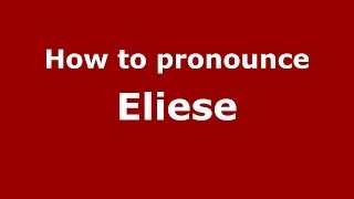 How to pronounce Eliese