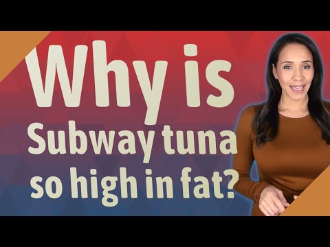 Why is Subway tuna so high in fat?