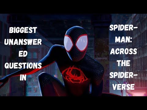 Biggest Unanswered Questions In Spider-Man: Across The Spider-Verse !