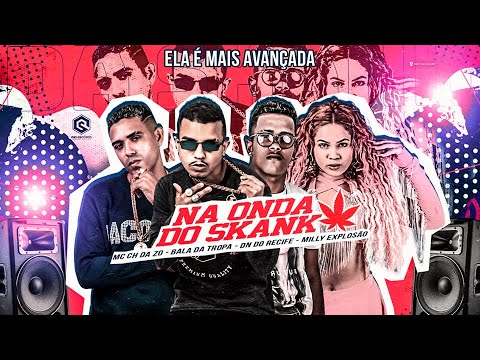 NA ONDA DO SKANK - MC CH DA Z.O E MILLY EXPLOSÃO E DN DO RECIFE E BALA DA TROPA
