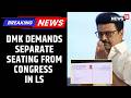 DIVORCE FINAL Kanimozhi Demands New Seats In Lok Sabha As DMK Congress Split News18